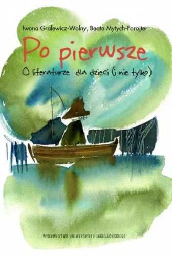 Po pierwsze.O literaturze dla dzieci (i nie tylko) - Iwona Gralewicz-