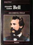 Aleksander Graham Bell - Oni Zmienili Świat