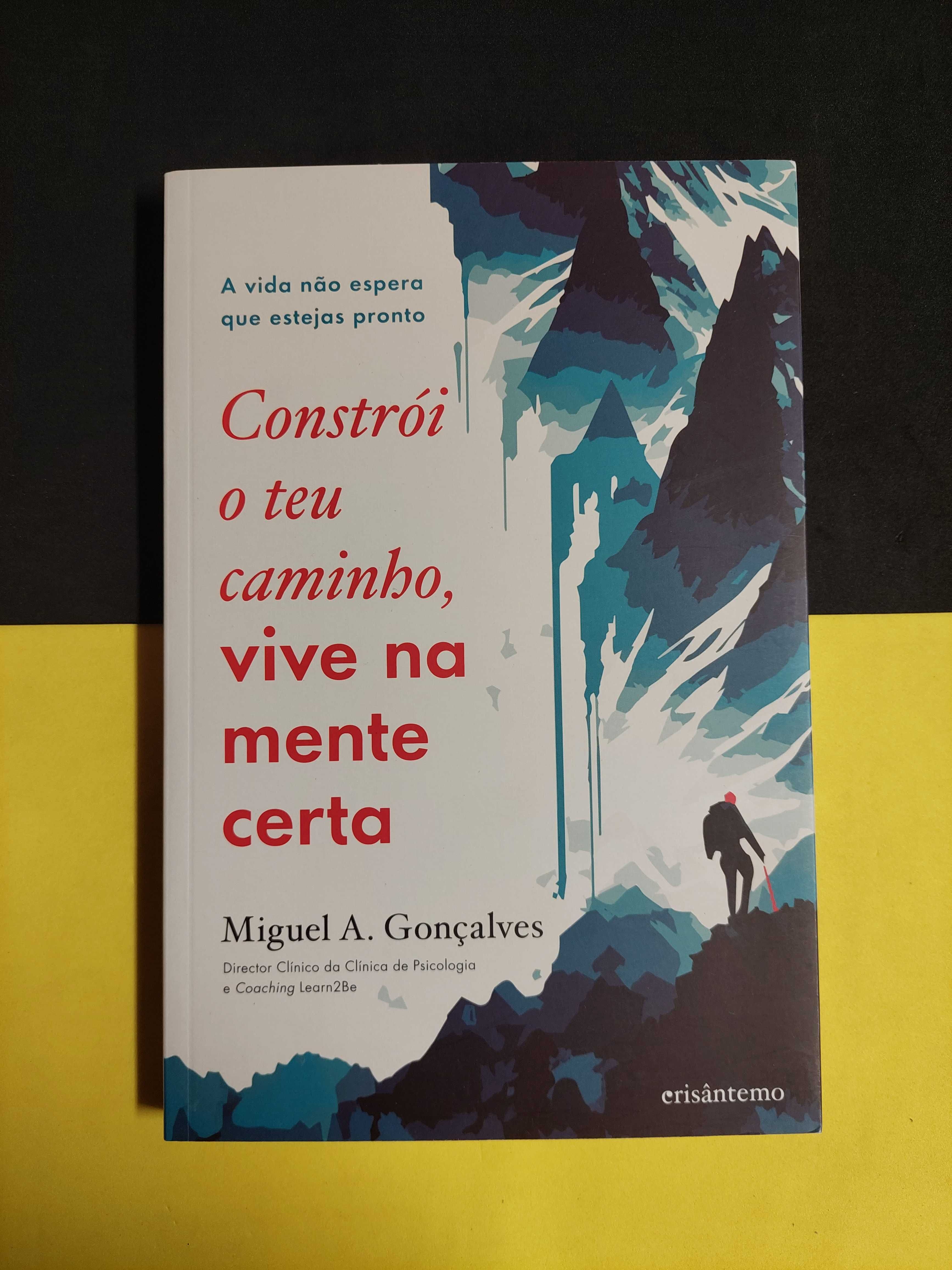 Miguel A. Gonçalves - Constrói o teu caminho, vive na mente certa