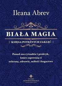Biała Magia Księga Potężnych Zaklęć, Ileana Abrev