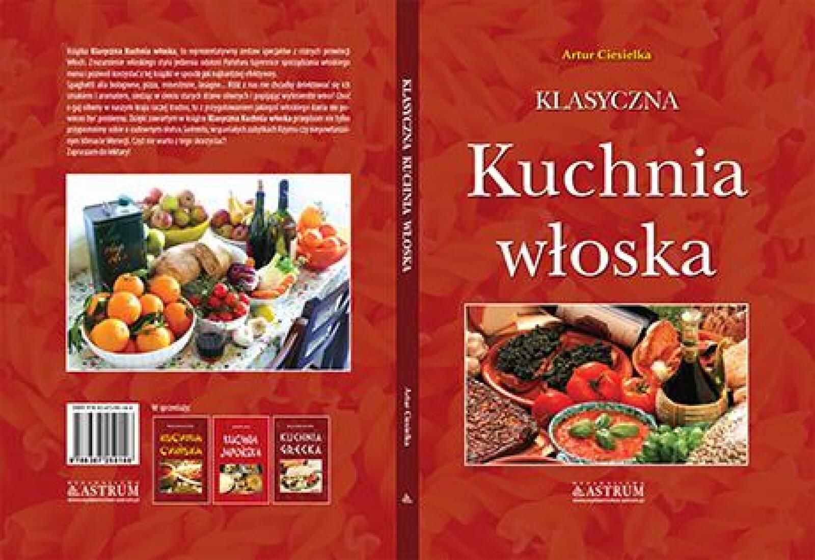 Klasyczna kuchnia włoska Br Astrum Artur Ciesielka Rok wydania: 2023,