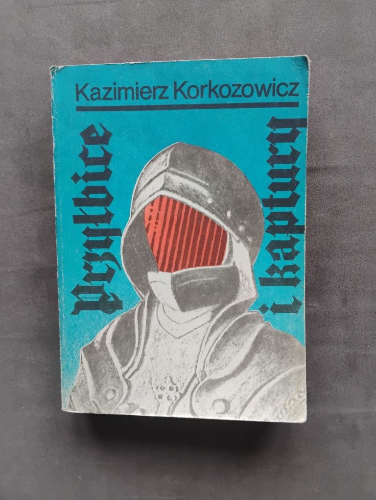 Kazimierz Korkozowicz Przyłbice i kaptury Nagie ostrza