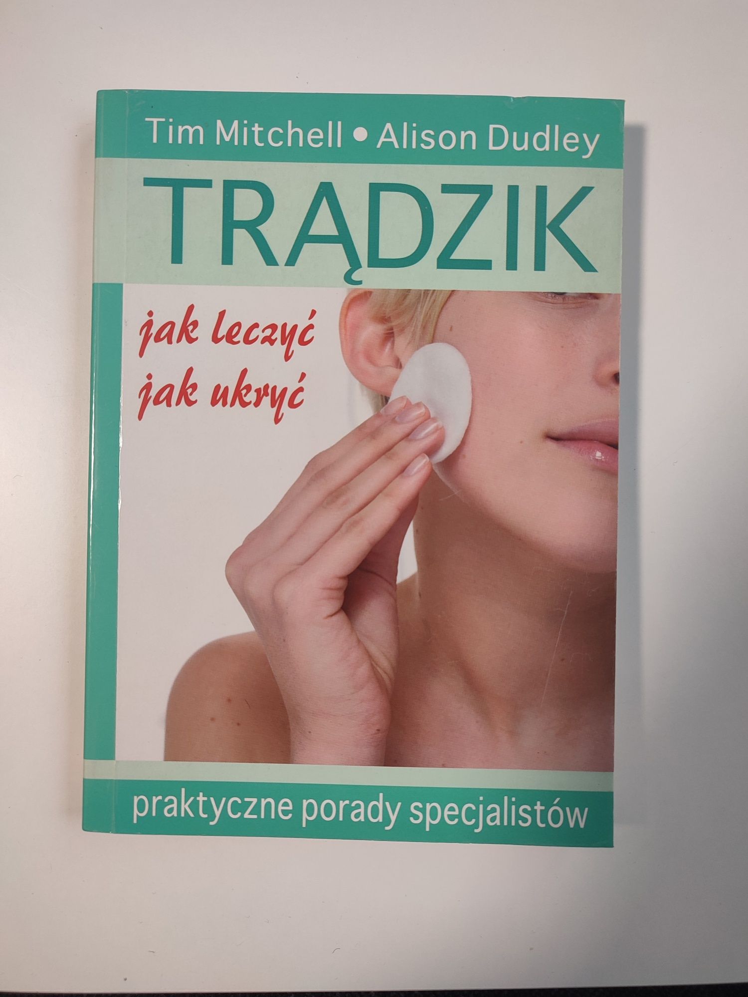 "Trądzik jak leczyć jak ukryć" Tim Mitchell Alison Dudley