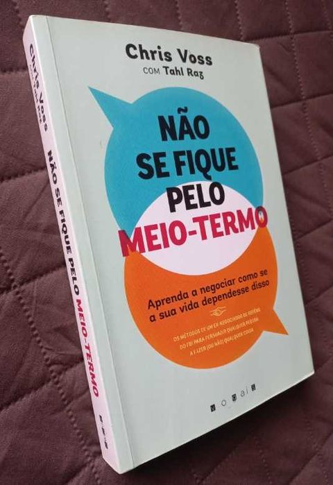 Não se Fique pelo Meio-Termo - Chris Voss e Tahl Raz