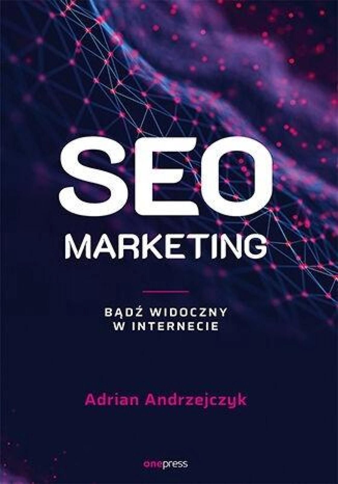 Seo marketing. Bądź widoczny w internecie One Press / Helion Adrian