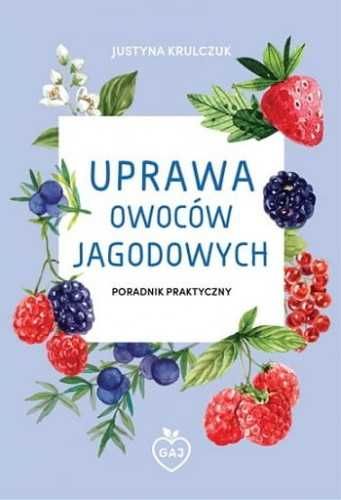 Uprawa owoców jagodowych NOWA - Justyna Krulczuk