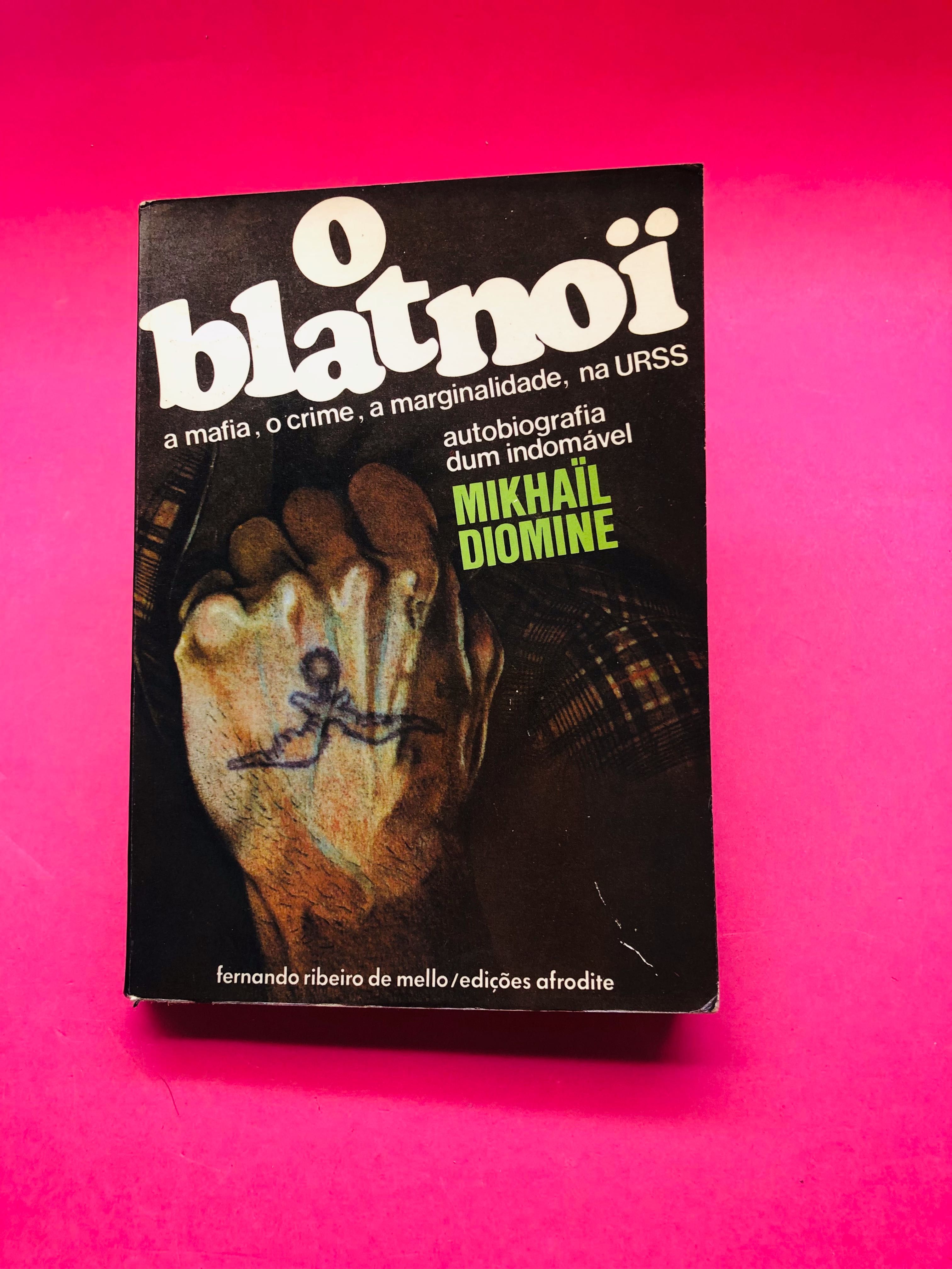 O Blatnoi, Autobiografia de um Indomável - Mikhail Diomine