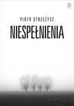 Niespełnienia Bezdroża Piotr Strzeżysz Rok wydania: 2023, oprawa: