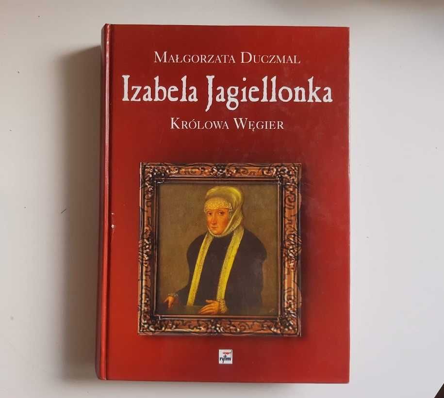 Izabela Jagiellonka królowa Węgier. Małgorzata Duczmal