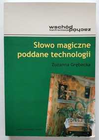 Słowo magiczne poddane technologii, Zuzanna Grębecka, NOWA! UNIKAT!