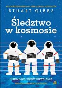 Baza Księżycowa Alfa T.1 Śledztwo w kosmosie - Stuart Gibbs