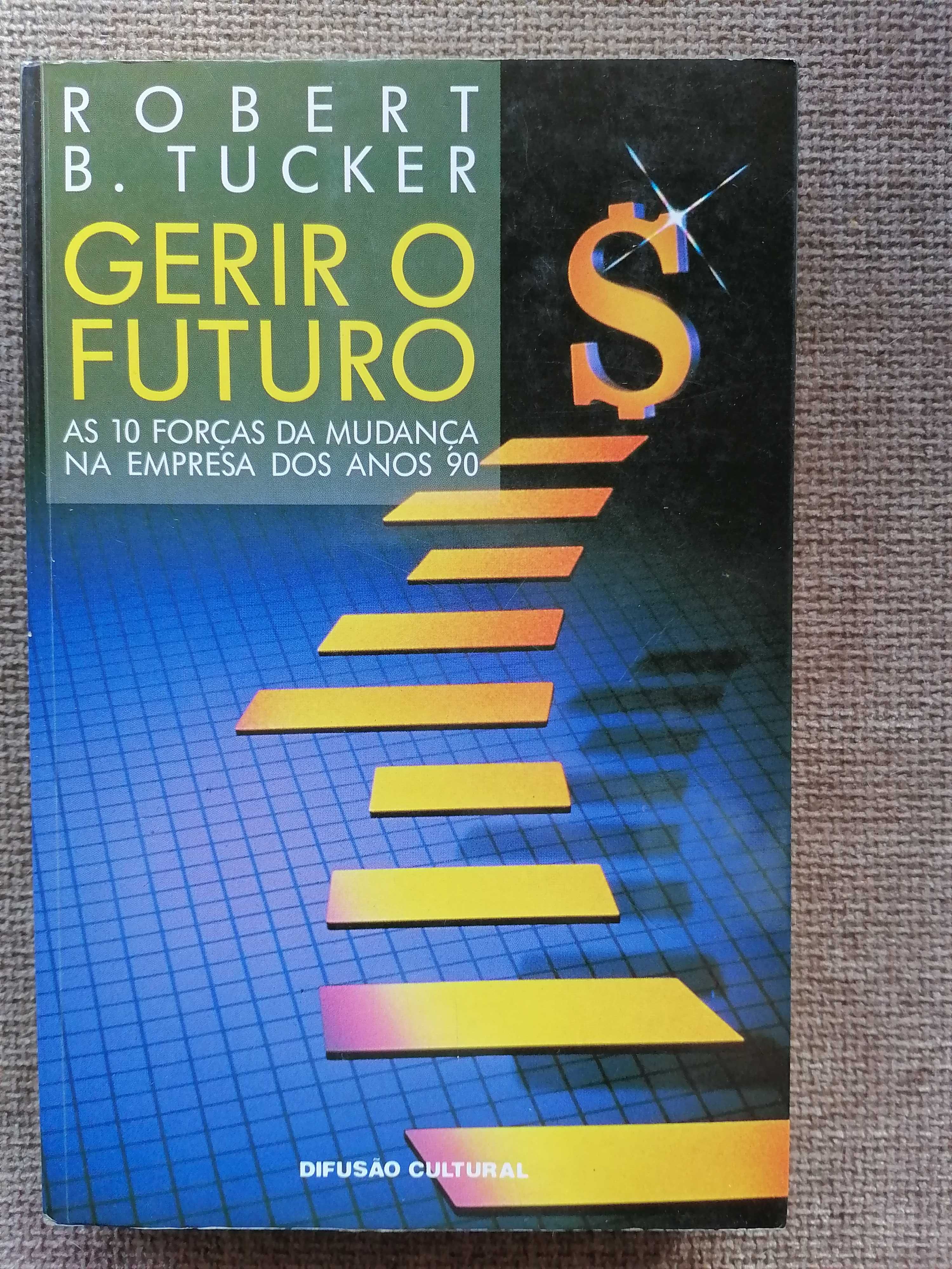 Gerir o futuro - Robert B. Tucker