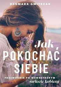 Jak pokochać siebie - Dagmara Gmitrzak ~ NOWA