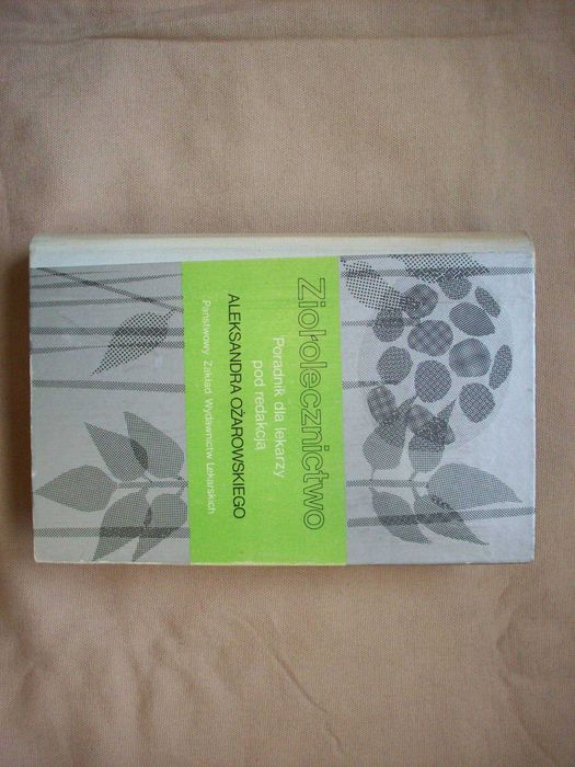 Ziołolecznictwo, Poradnik dla lekarzy pod redakcją A.Ożarowskiego.