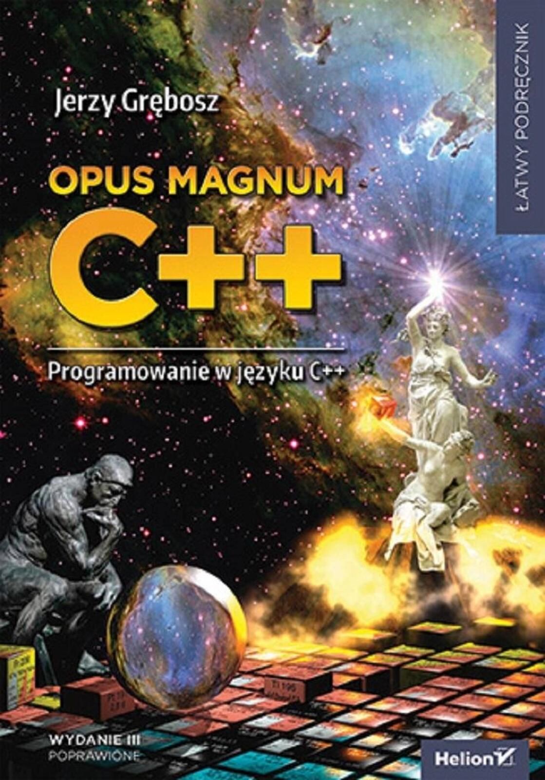 Opus magnum C++. Programowanie w języku C++ w.3 Helion Jerzy Grębosz