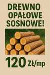 Drewno opałowe Sosna – wałki, cięte, rąbane – od 120 zł/mp Transport