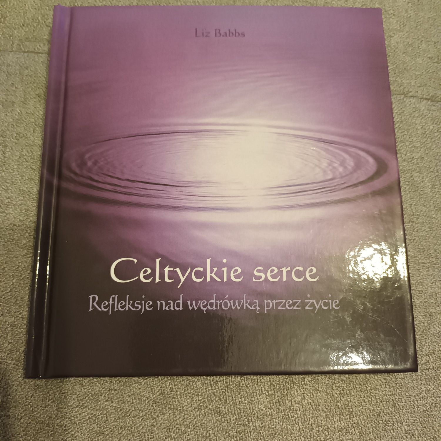 Celtyckie Serce / Refleksje nad wędrówką przez życie / Liz Babbs