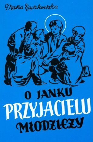 O Janku Przyjacielu Młodzieży Maria Kączkowska