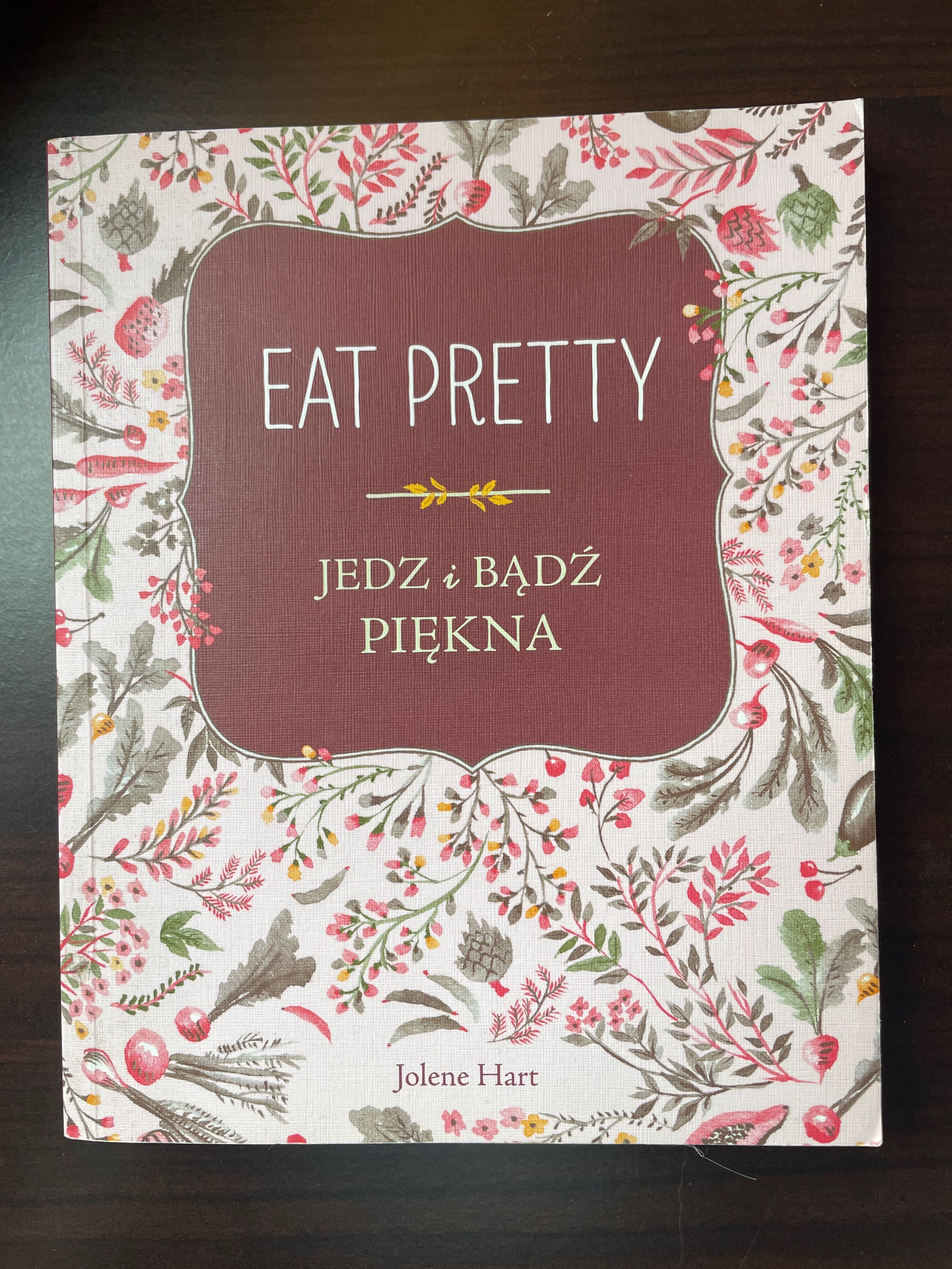 Książka Eat Pretty „Jedz i bądź piękna” Jolene Hart