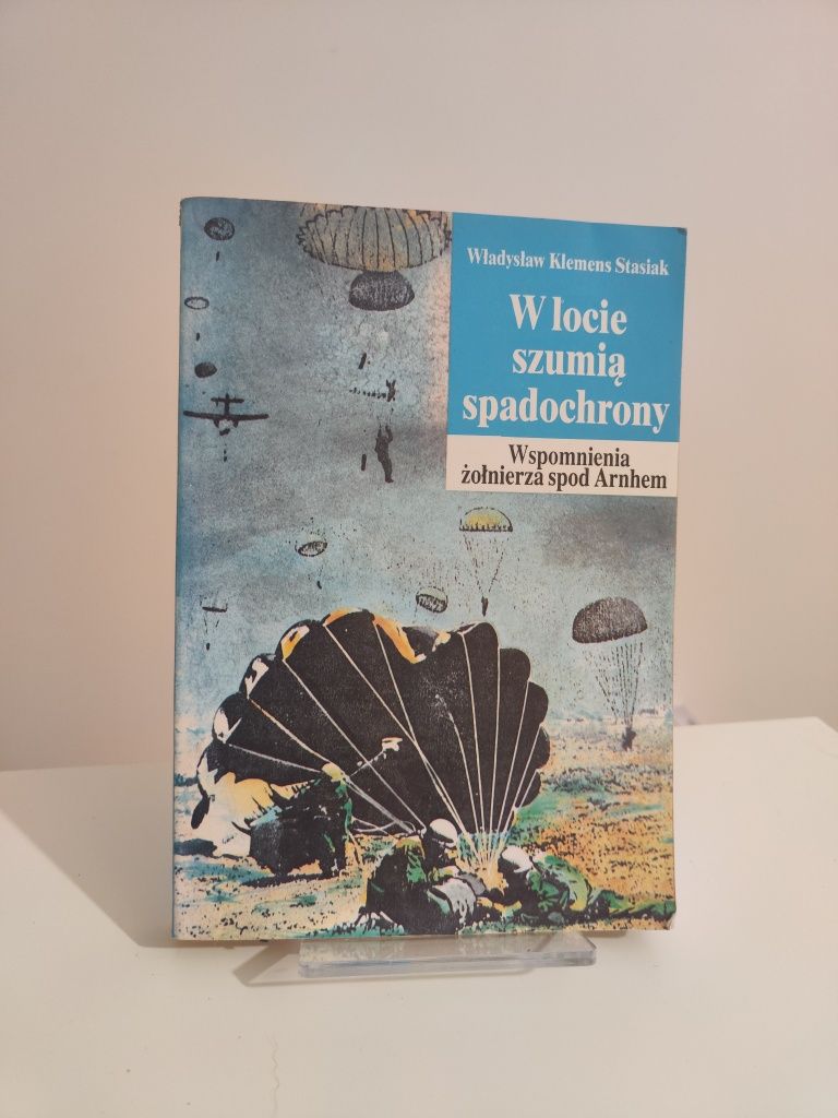 W locie szumią spadochrony Wspomnienia żołnierza spod Arnhem