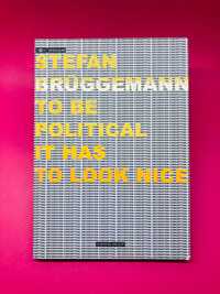 To Be Political it has to Look Nice - Stefan Brüggemann