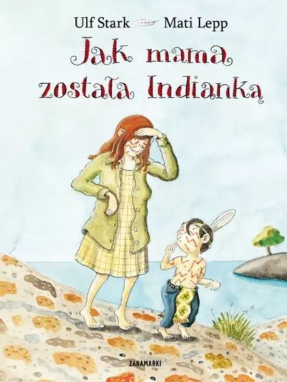 Jak Mama Została Indianką Ulf Stark, Mati Lepp Nowa
