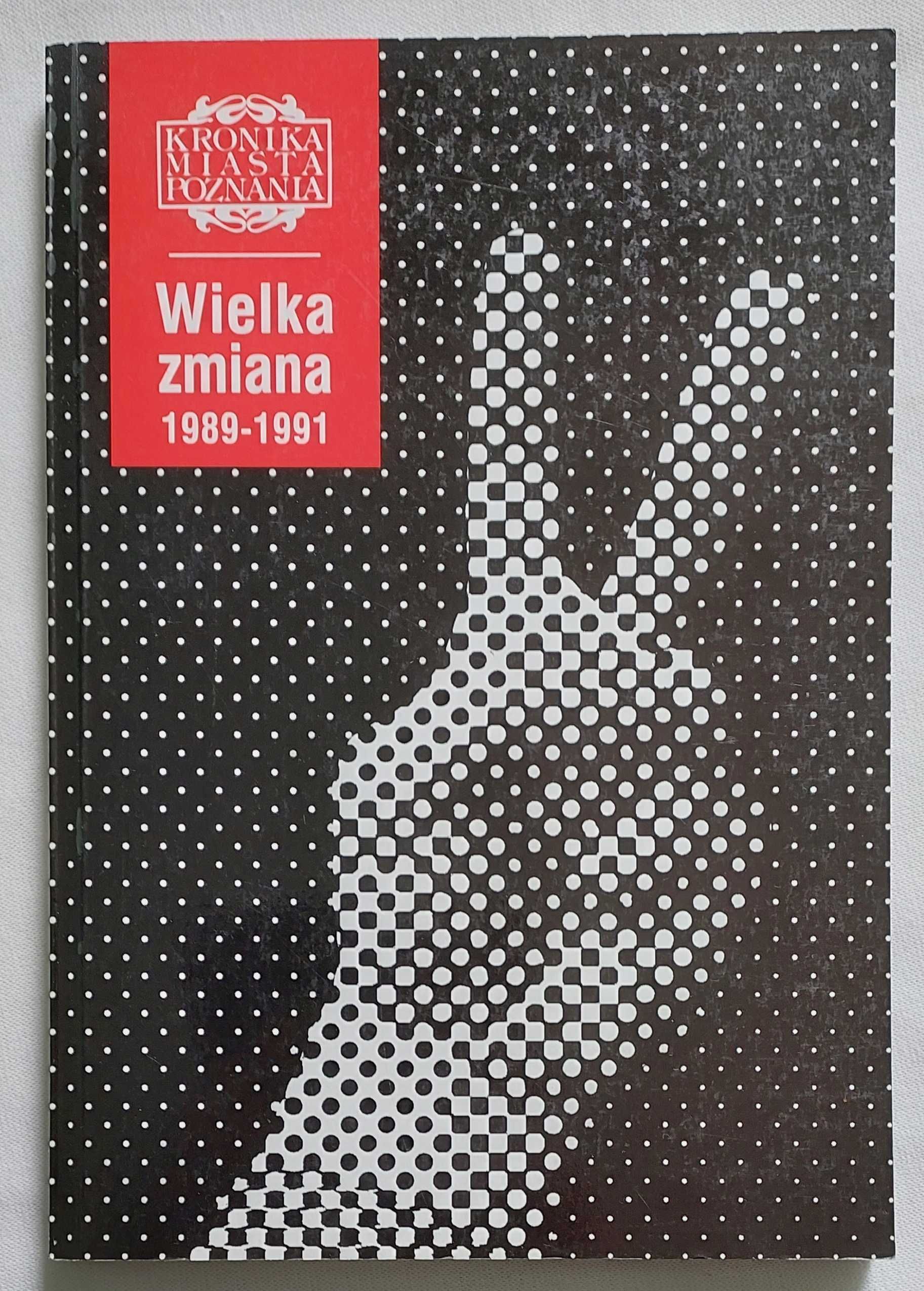 Kronika Miasta Poznania - Wielka zmiana 1989_1991