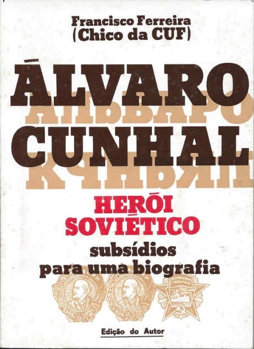 Álvaro Cunhal – Herói Soviético - Francisco Ferreira (Chico da CUF)