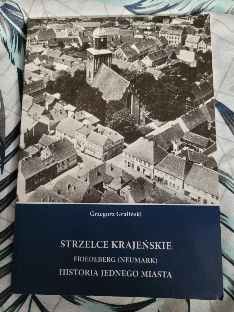 Strzelce Krajeńskie – Friedeberg – Historia Jednego Miasta