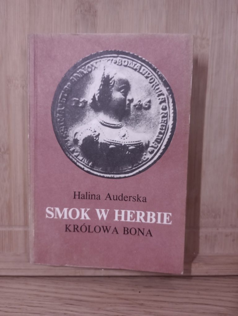 Smok w Herbie. Królowa Bona. Tom 1. Halina Auderska