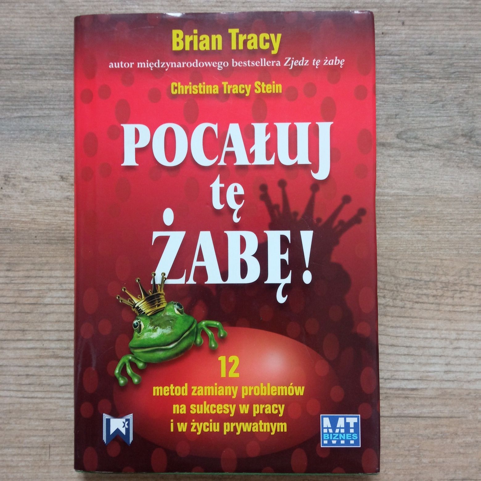 Pocałuj tę żabę Brian Tracy