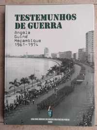 Testemunhos de Guerra - Angola, Guiné, Moçambique - 1961 /1974