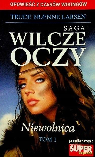 Wilcze Oczy. Tom 1. Niewolnica Trude Braenne Larsen