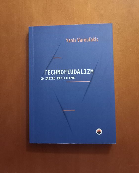 Technofeudalizm. Co zabiło kapitalizm? Yanis Varoufakis
