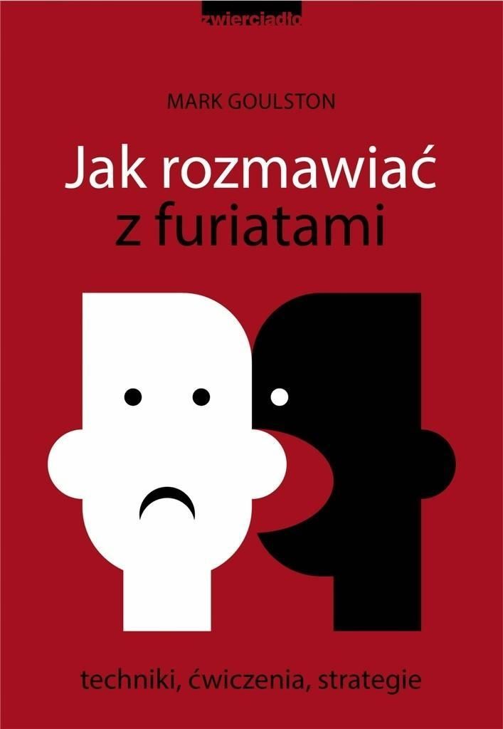 Jak Rozmawiać Z Furiatami, Mark Goulston