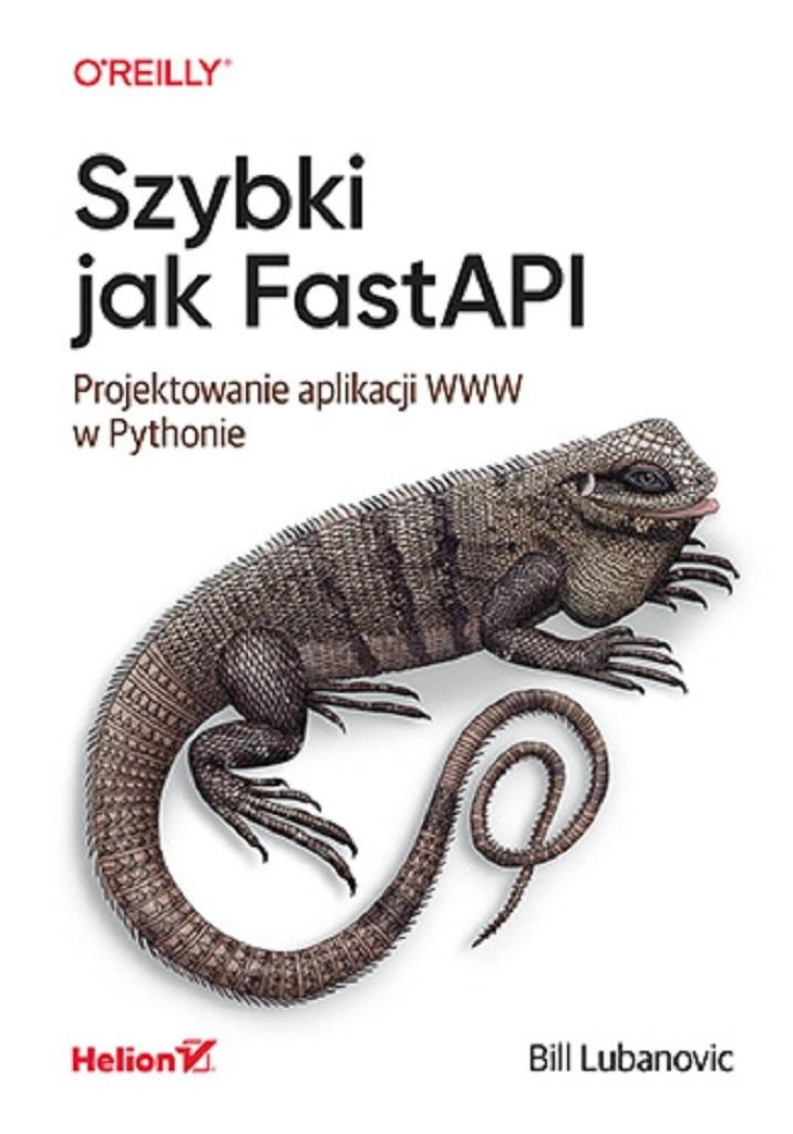 Szybki jak FastAPI. Projektowanie aplikacji Www Helion Bill Lubanovic