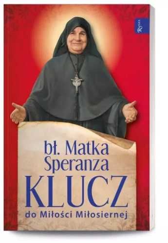 Bł. Matka Speranza. Klucz do Miłości Miłosiernej - bł. Matka Speranza