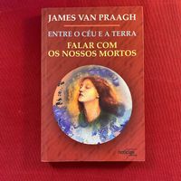 Entre o Céu a Terra - Falar com nossos mortos Autor: James Van Praagh