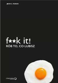 F**k it! Rób to, co lubisz - John C. Parkin