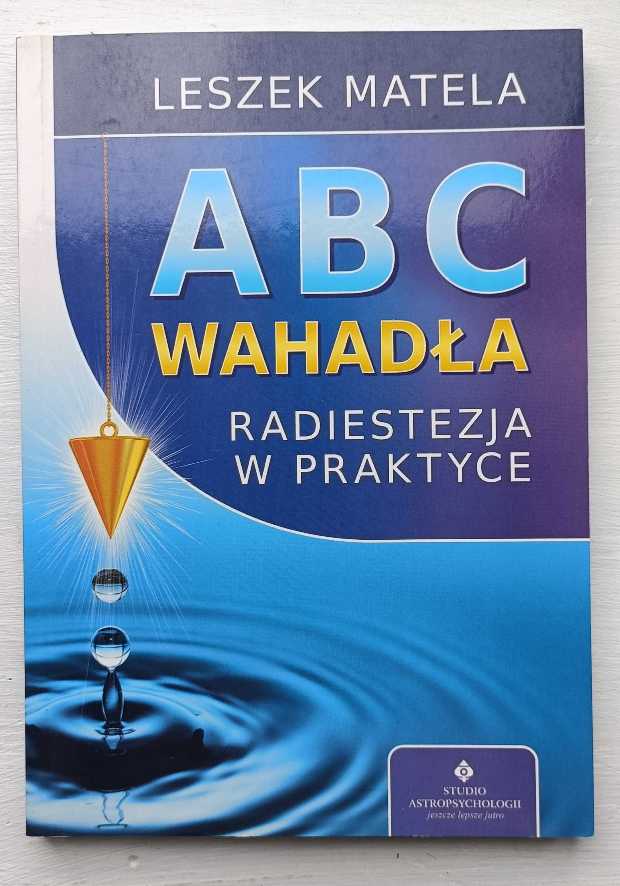 ABC wahadła. Radiestezja w praktyce Leszek Matela