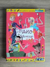 Tylko dla dziewczyn. Książka z 250 pomysłami na spędzanie czasu