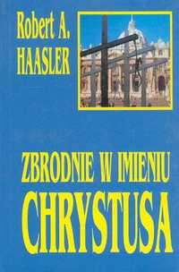 R. A. Haasler-Zbrodnie w imieniu Chrystusa