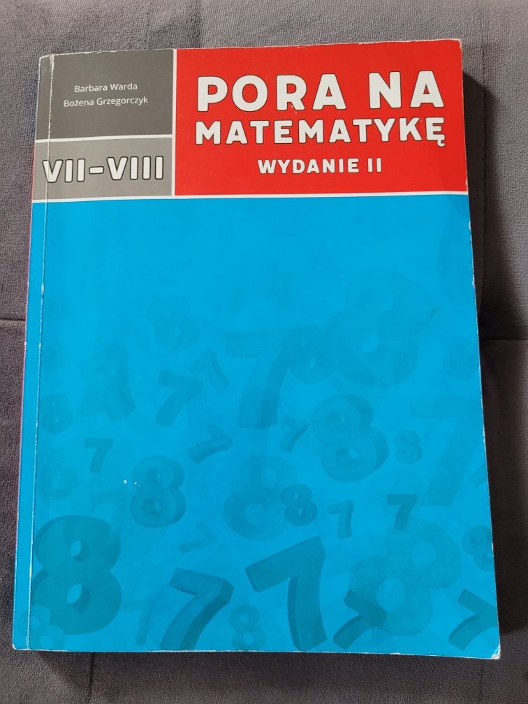 Pora na matematykę wydanie II Warda Grzegorczyk VII-VIII