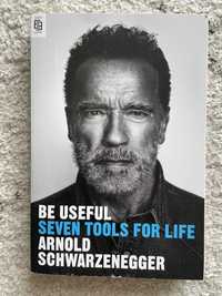 Be Useful Seven tools for life Arnold Schwarzenegger