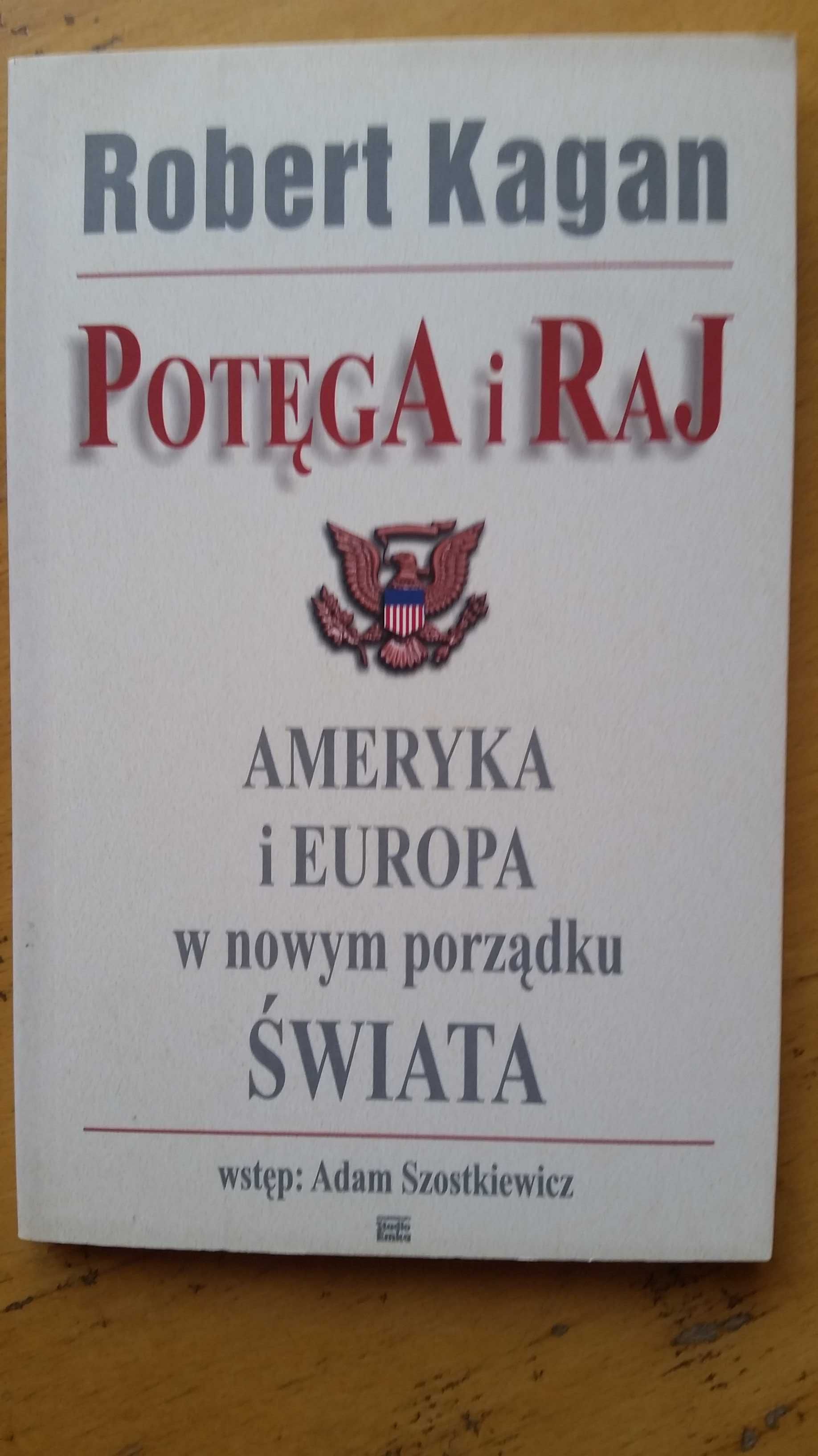 Robert Kagan Potęga i raj : Ameryka i Europa