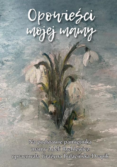 Opowieści Mojej Mamy Grażyna Bułacińska-Drapik
