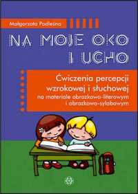 Na moje oko i ucho. ćwiczenia percepcji. - Małgorzata Podleśna