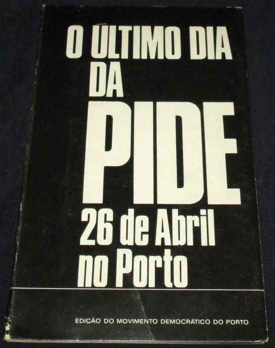 Livro O Último Dia da Pide 26 de Abril no Porto