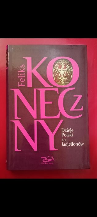 "Dzieje Polski za Jagiellonów" Feliks Koneczny