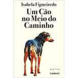 Um Cão no Meio do Caminho, Isabela Figueiredo